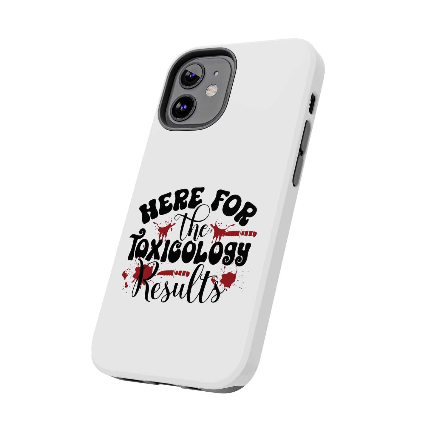 Here for the Toxicology Results - Phone Case - iPhone 12, 13, 14 Pro, Pro Max