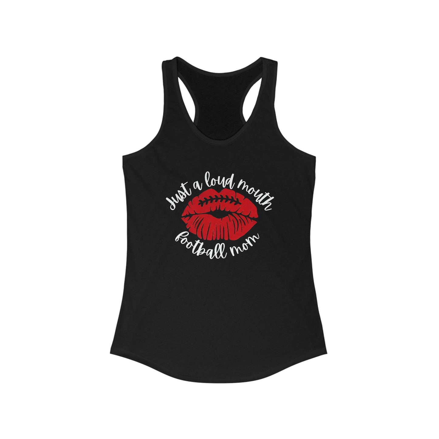 Just a Loud Mouth Football Mom - Women's Ideal Racerback Tank - Multiple Color Options