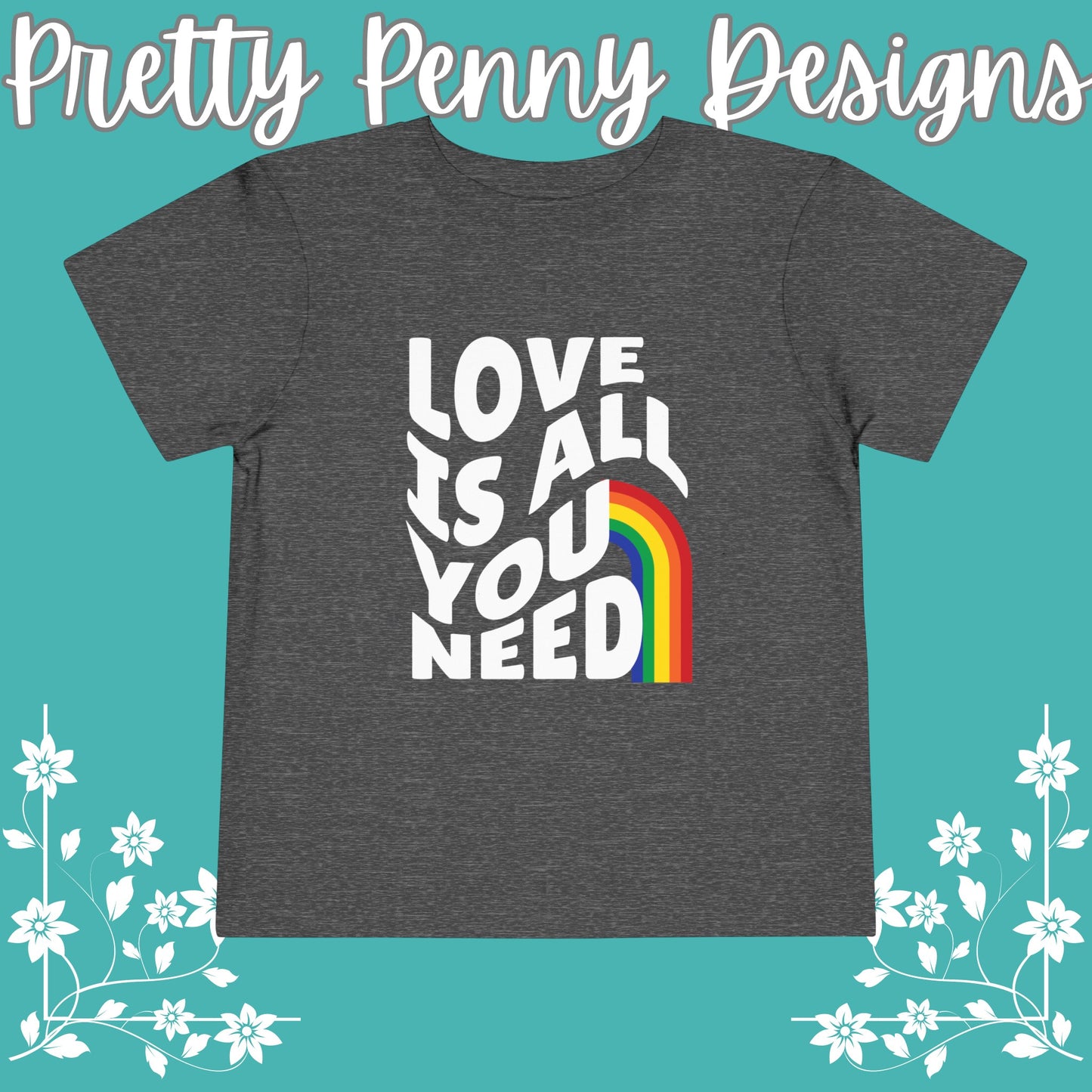 Love is All You Need - Celebrate Pride - Toddler Short Sleeve Tee