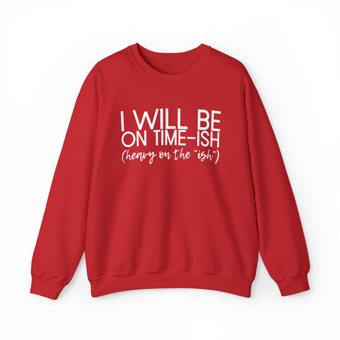 I'll be on Time-ish. Heavy on the "ish." - Crewneck Sweatshirt - Funny Top