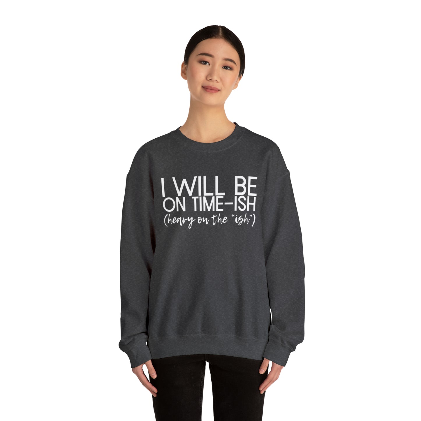 I'll be on Time-ish. Heavy on the "ish." - Crewneck Sweatshirt - Funny Top