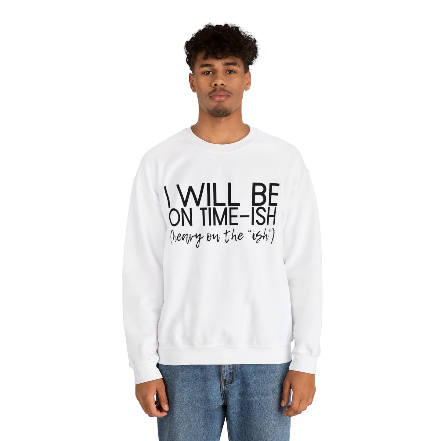 I'll be on Time-ish. Heavy on the "ish." - Crewneck Sweatshirt - Funny Top