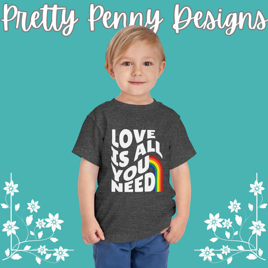 Love is All You Need - Celebrate Pride - Toddler Short Sleeve Tee