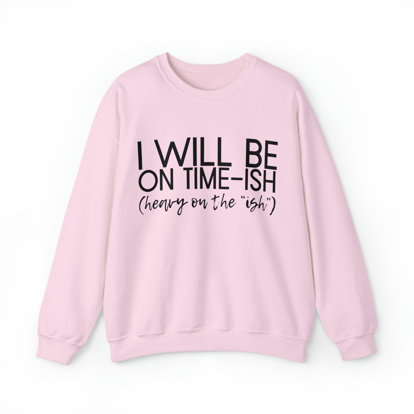 I'll be on Time-ish. Heavy on the "ish." - Crewneck Sweatshirt - Funny Top