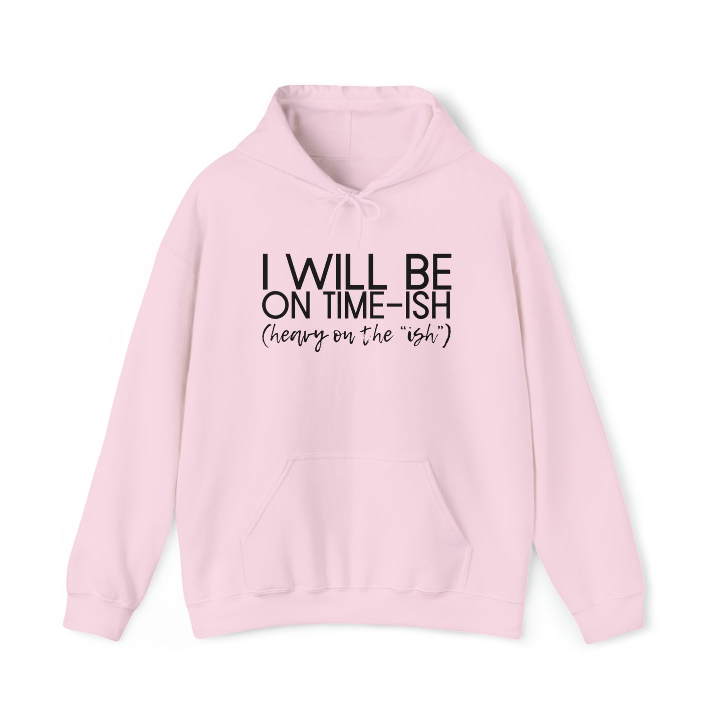 I Will Be on Time-ish. Heavy on the Ish. - Funny Hooded Sweatshirt