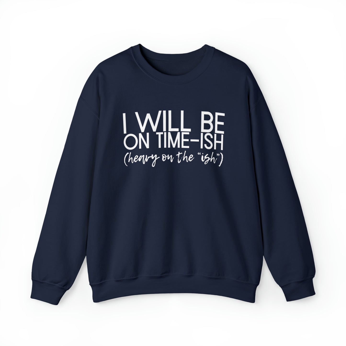 I'll be on Time-ish. Heavy on the "ish." - Crewneck Sweatshirt - Funny Top