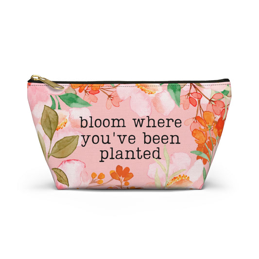 Bloom Where You've Been Planted - Accessory Pouch - Makeup Bag - Cute Gift