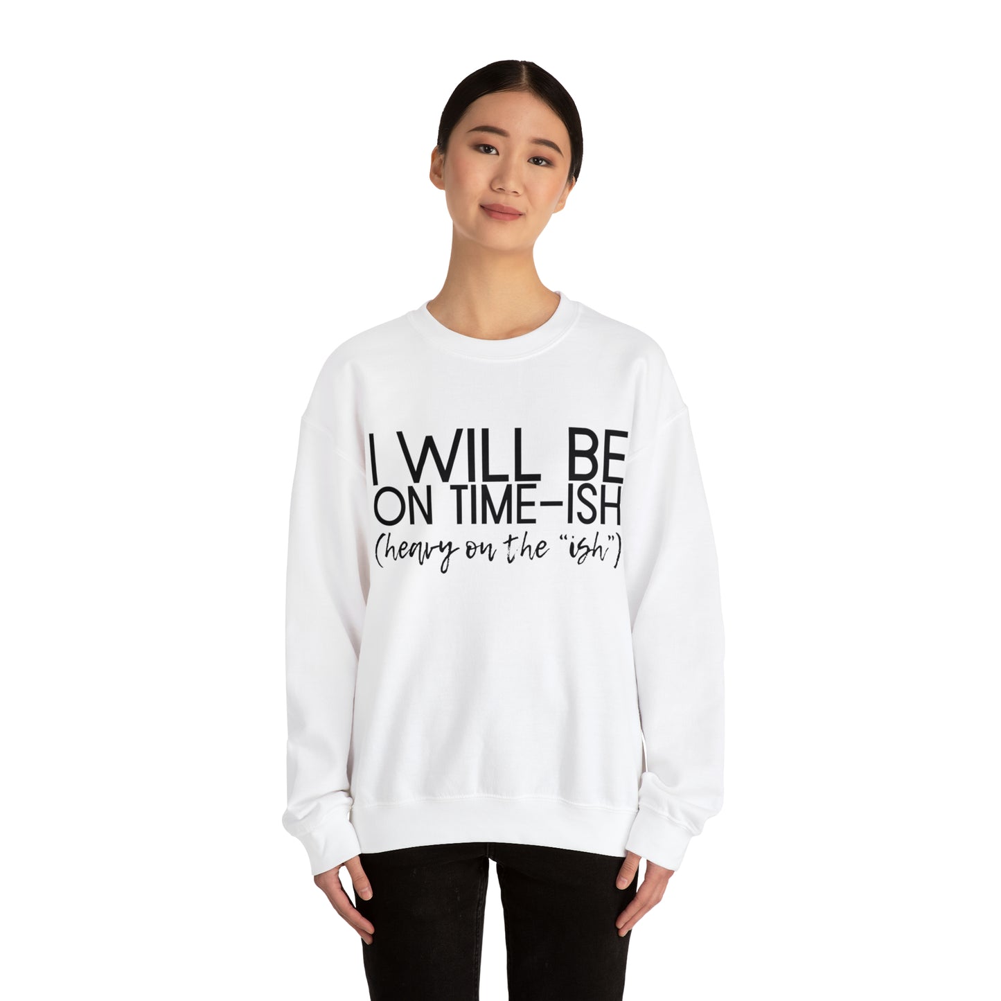 I'll be on Time-ish. Heavy on the "ish." - Crewneck Sweatshirt - Funny Top