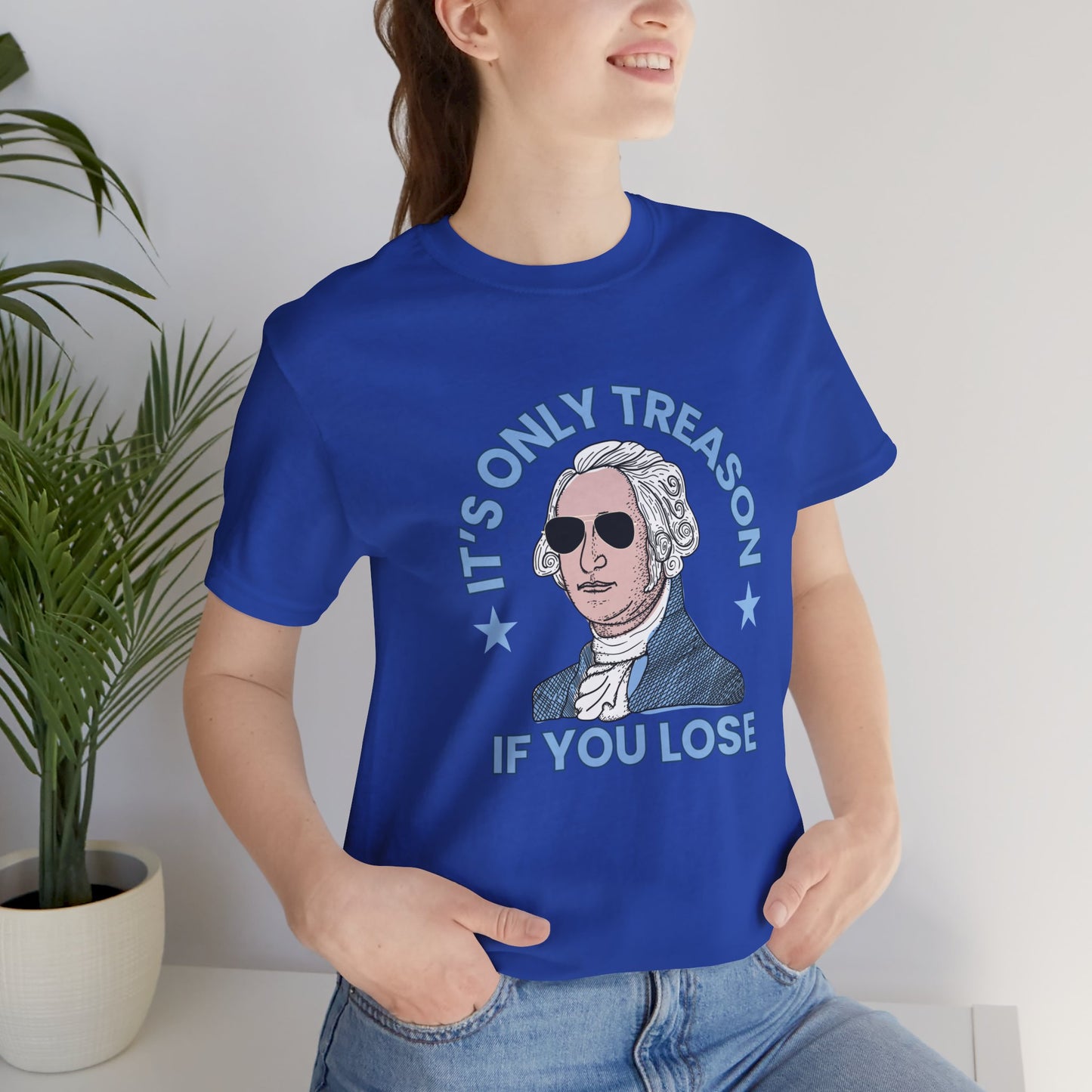 It's Only Treason if You Get Caught - George Washington - Jersey Short Sleeve Tee - 4th of July