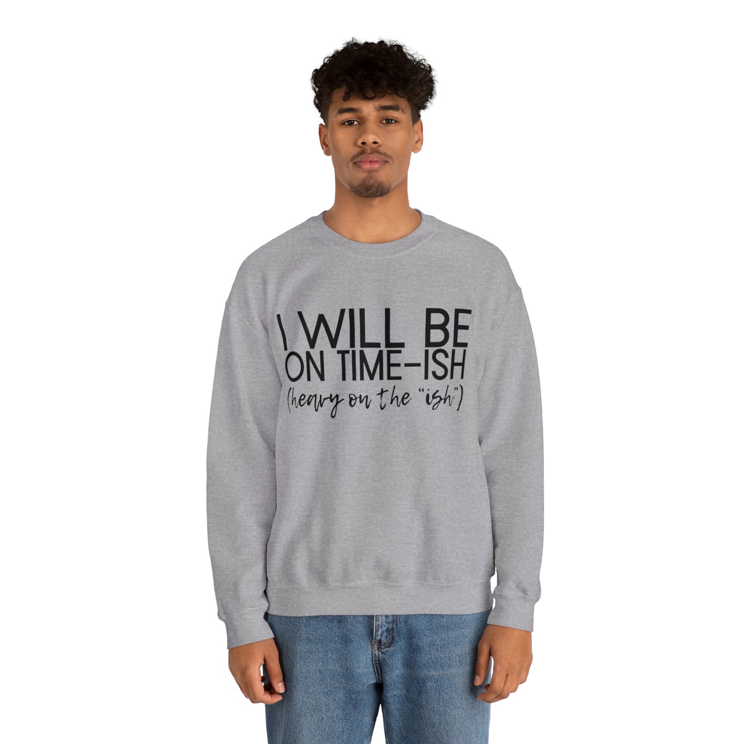 I'll be on Time-ish. Heavy on the "ish." - Crewneck Sweatshirt - Funny Top