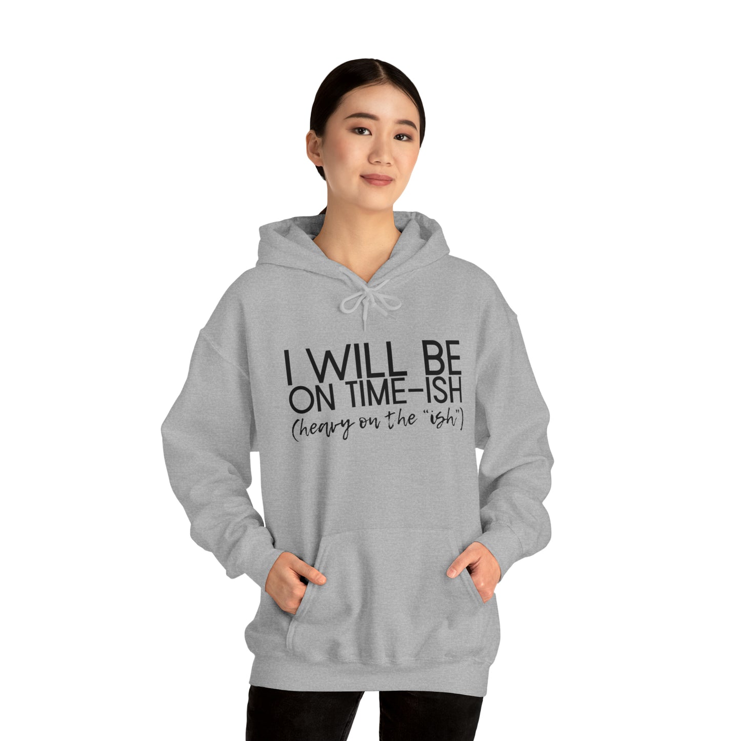 I Will Be on Time-ish. Heavy on the Ish. - Funny Hooded Sweatshirt