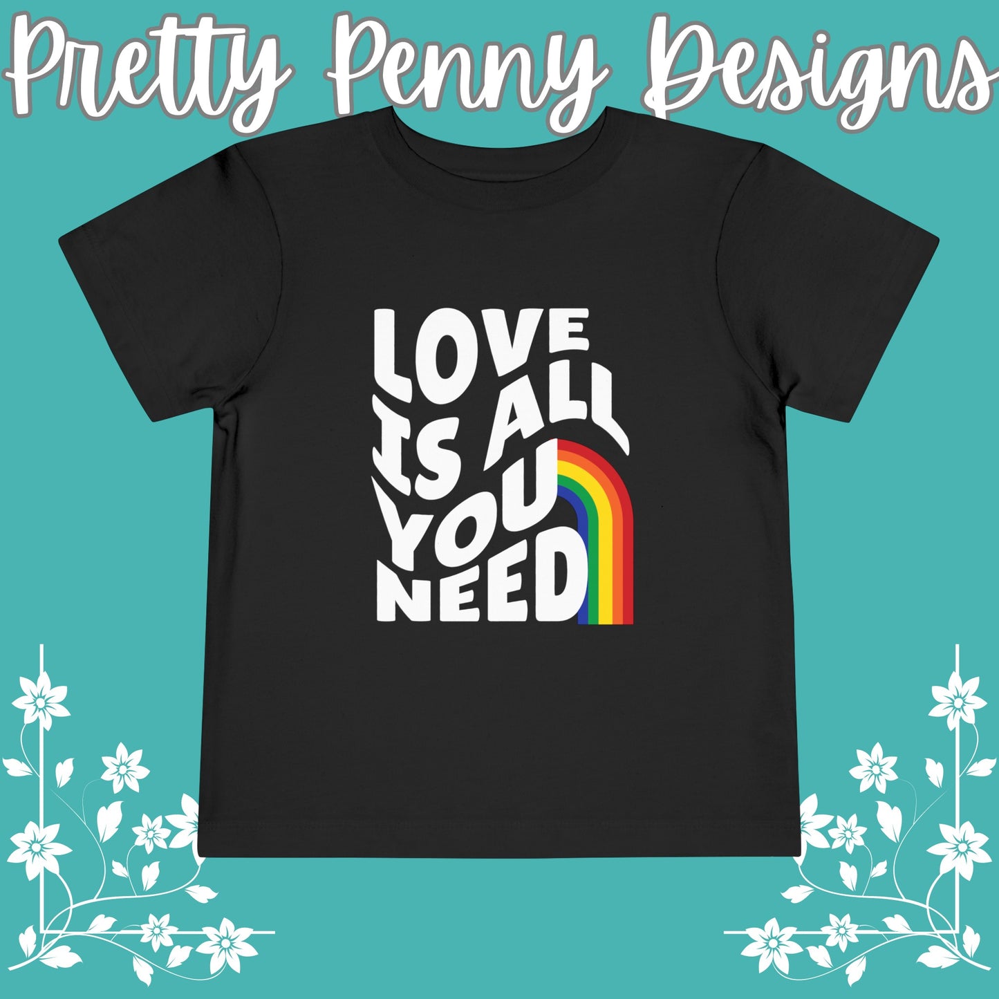 Love is All You Need - Celebrate Pride - Toddler Short Sleeve Tee