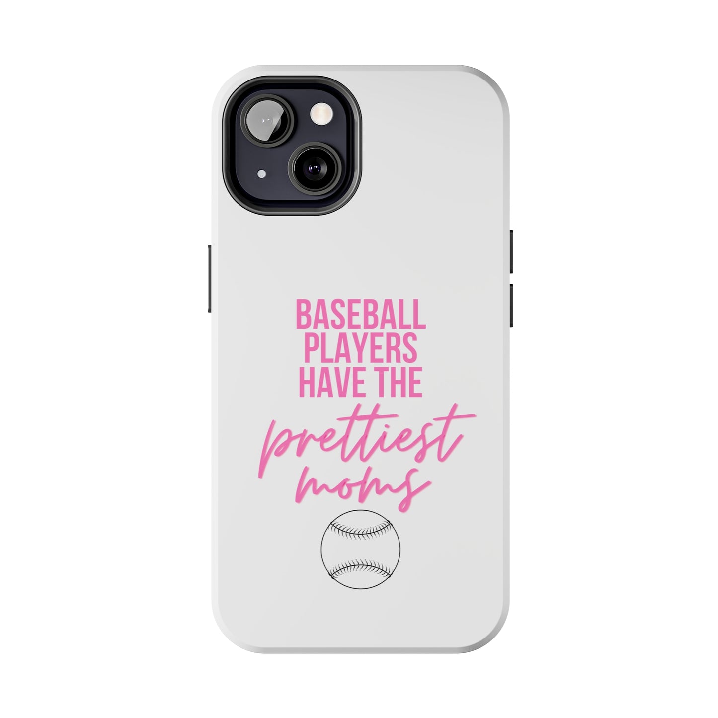 Baseball Players Have the Prettiest Moms - Cell Phone Case - Baseball Mom