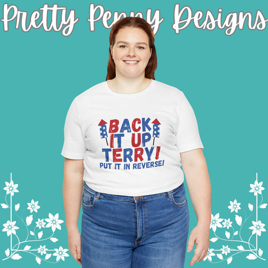 Back it Up Terry! Put it in Reverse! - Celebrate Independence Day in Style with Our July 4th T-Shirt