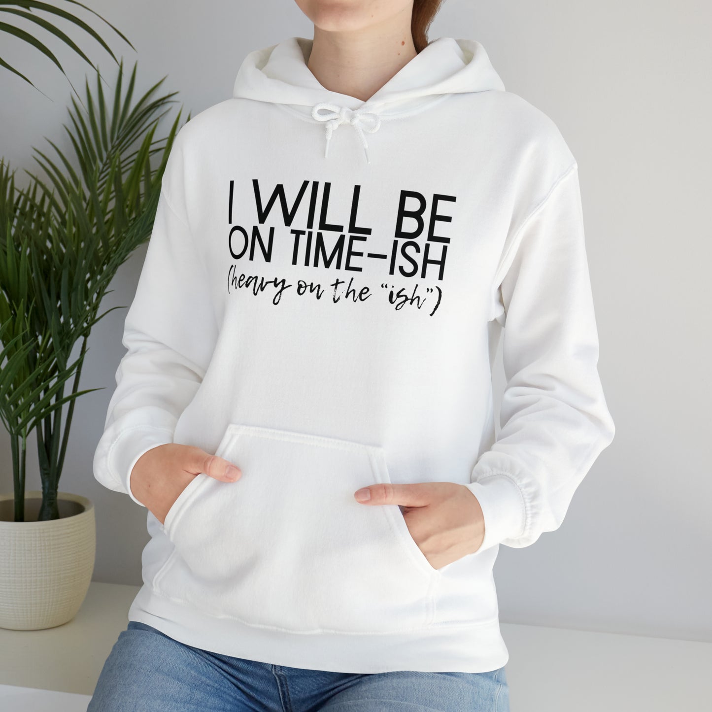 I Will Be on Time-ish. Heavy on the Ish. - Funny Hooded Sweatshirt