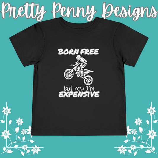 Born Free, but Now I'm Expensive - Toddler Short Sleeve Tee - Dirtbike Tee