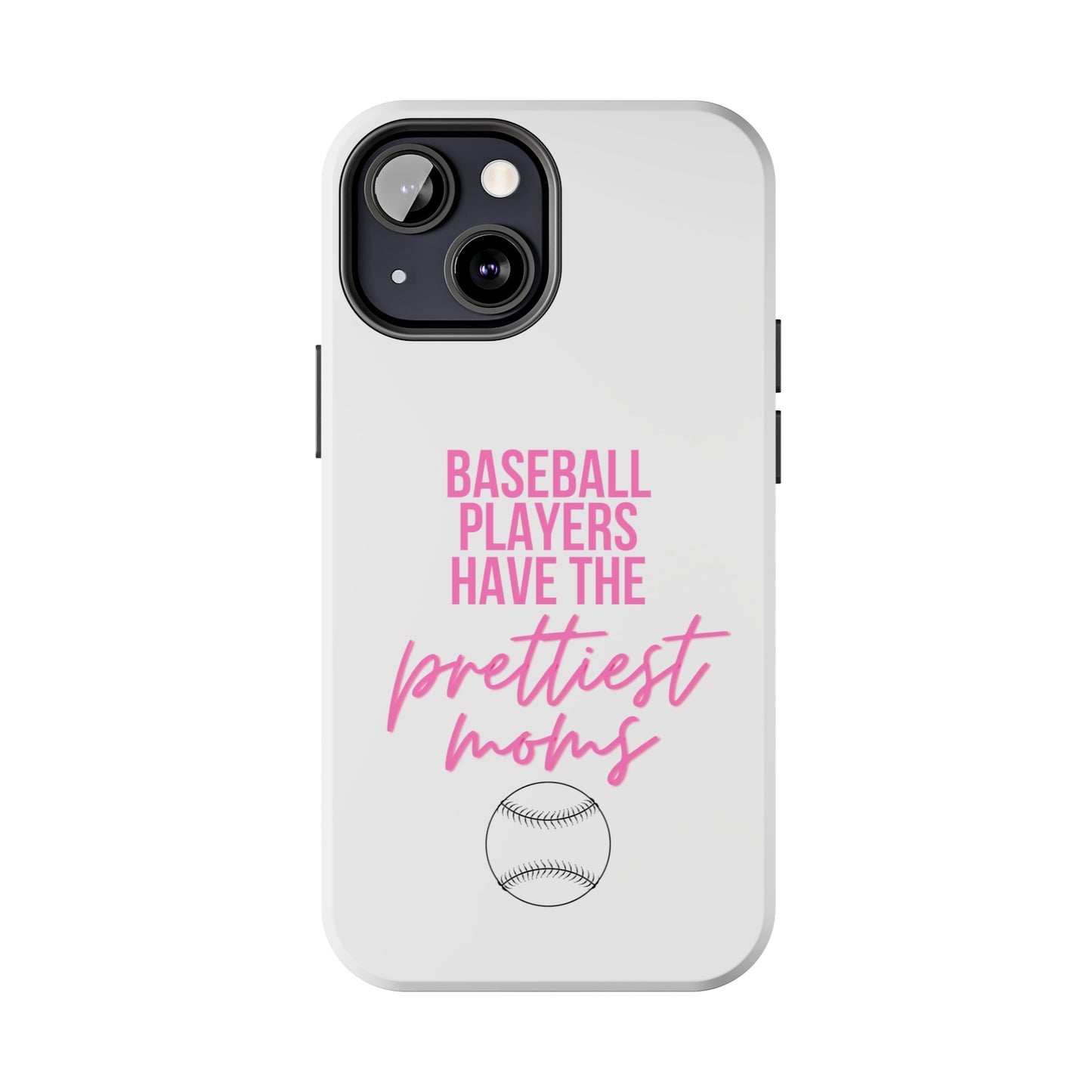 Baseball Players Have the Prettiest Moms - Cell Phone Case - Baseball Mom