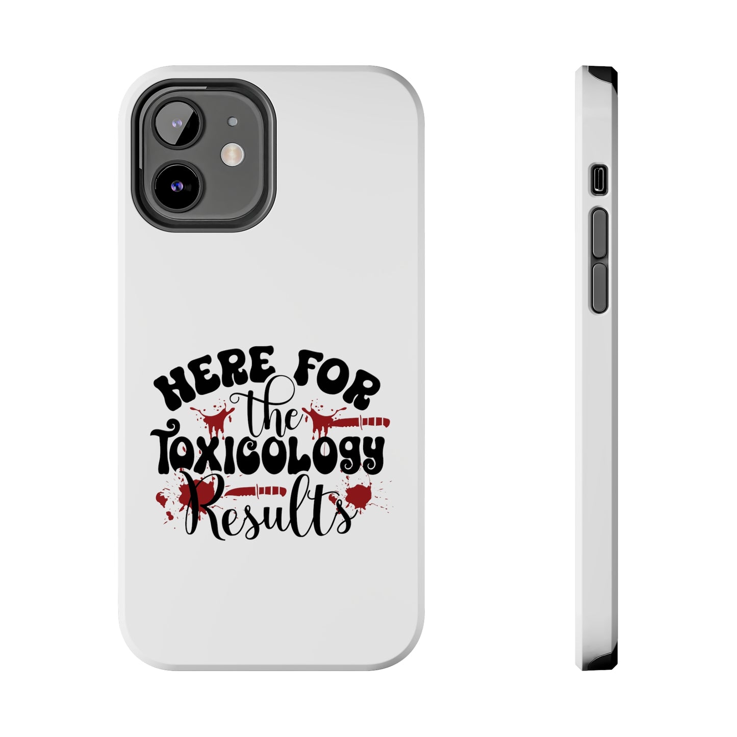 Here for the Toxicology Results - Phone Case - iPhone 12, 13, 14 Pro, Pro Max