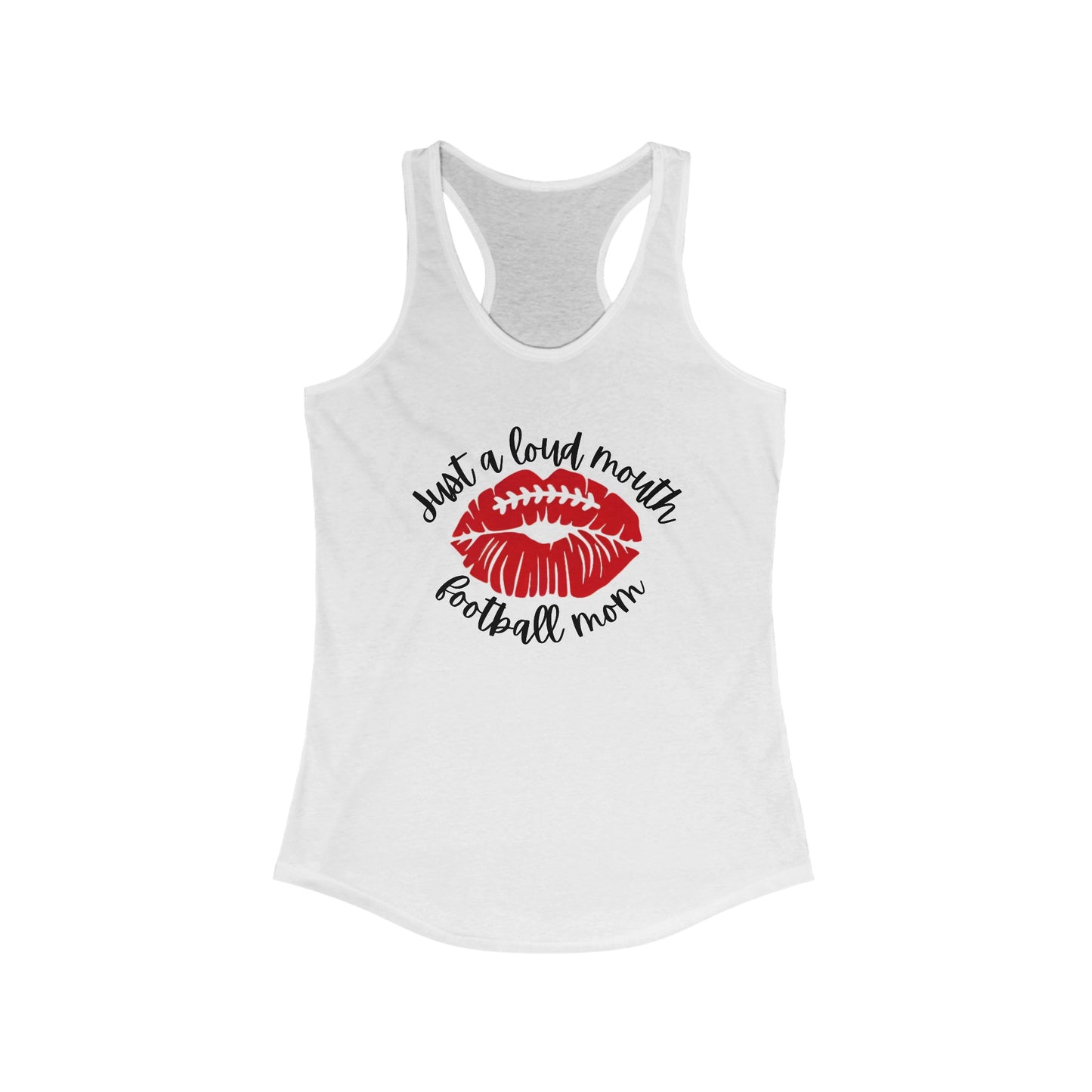 Just a Loud Mouth Football Mom - Women's Ideal Racerback Tank - Multiple Color Options